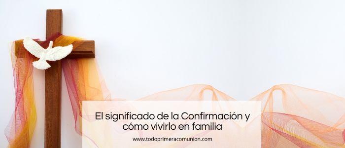El significado de la Confirmación y cómo vivirlo en familia