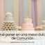 Qué poner en una mesa dulce de Comunión: ideas prácticas y vistosas